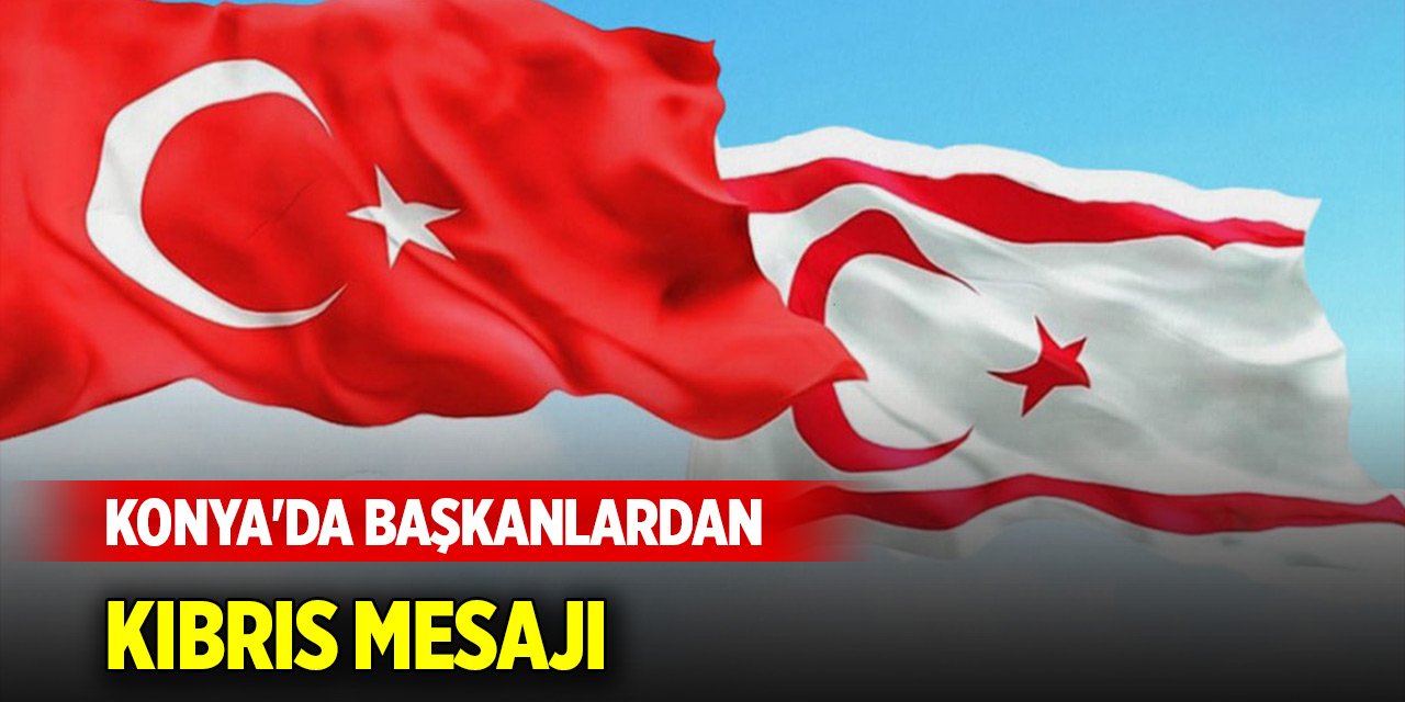 Konya'da başkanlardan KKTC mesajı