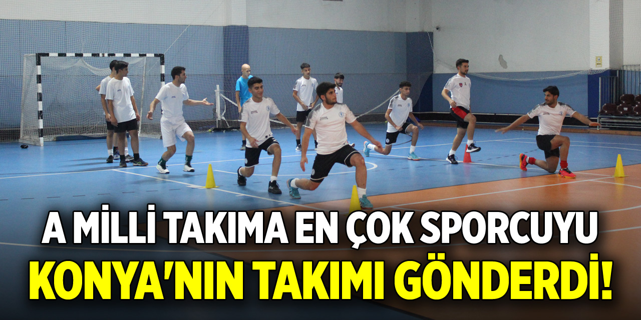A Milli Takıma en çok sporcuyu Konya'nın takımı gönderdi!
