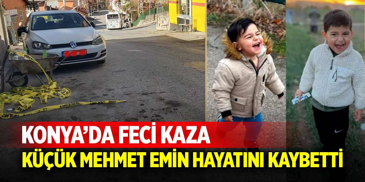 Konya’da feci kaza: Küçük Mehmet Emin hayatını kaybetti