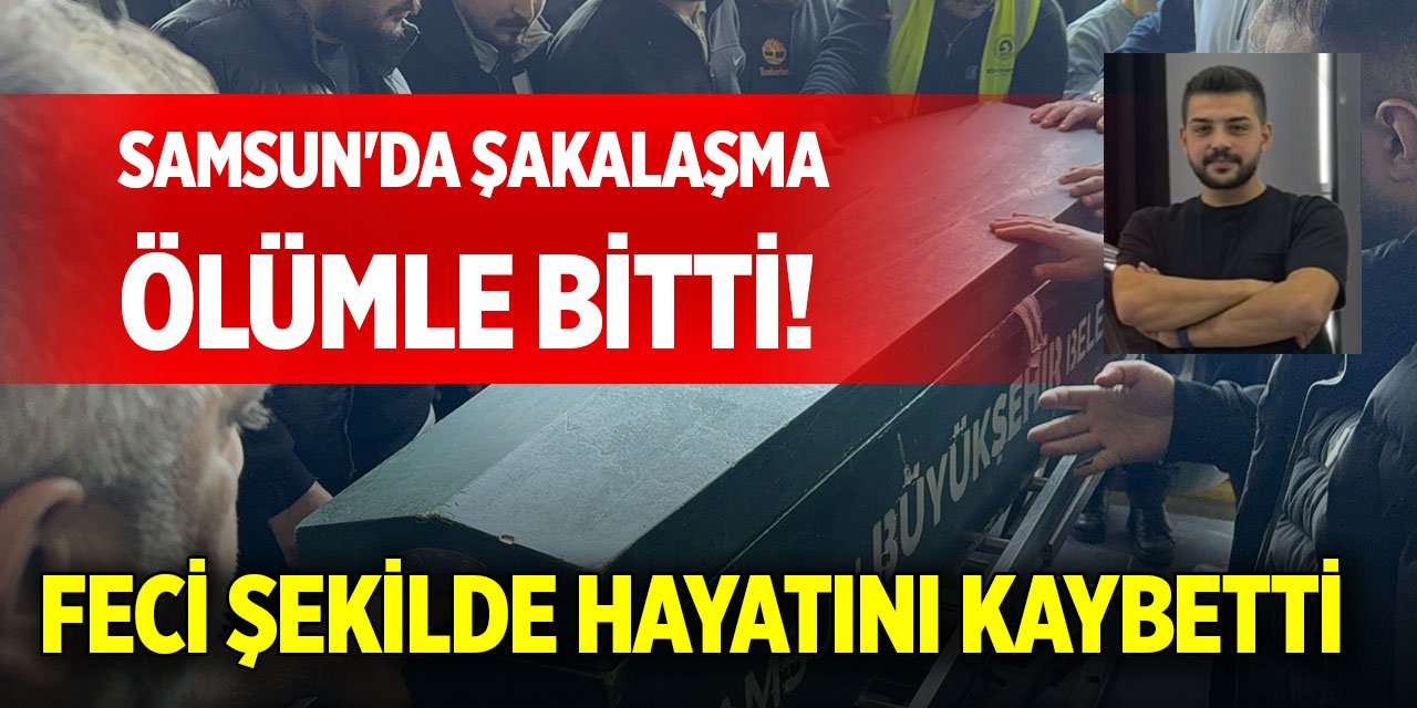Samsun'da şakalaşma ölümle bitti! Feci şekilde hayatını kaybetti