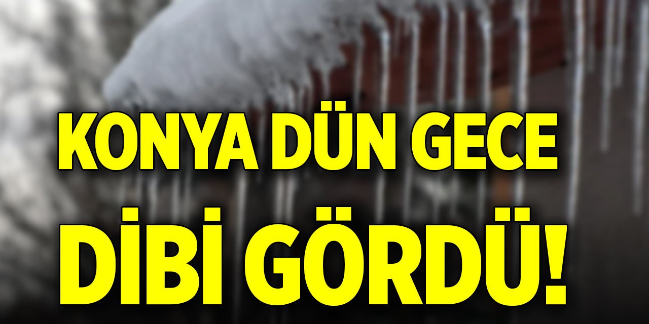 Konya dün gece dibi gördü!