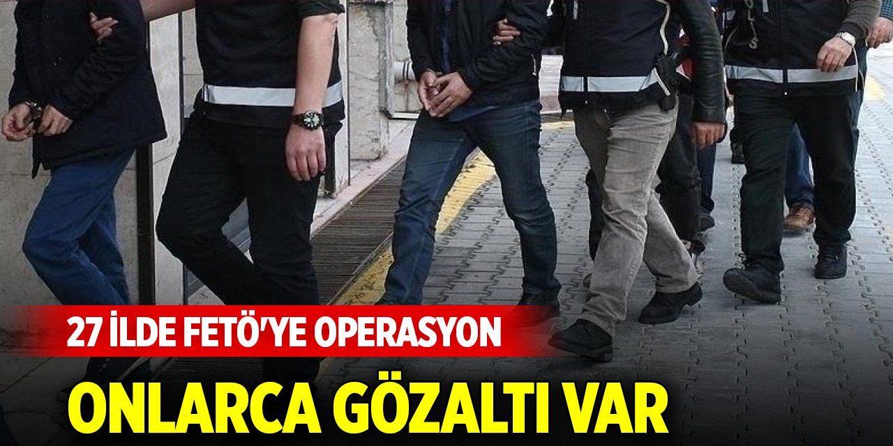 Aralarında Konya da var... 27 ilde FETÖ'ye operasyon