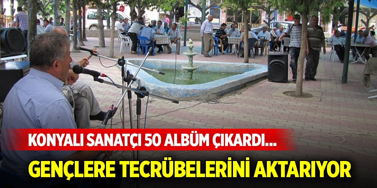 Konyalı sanatçı 50 albüm çıkardı... Gençlere tecrübelerini aktarıyor