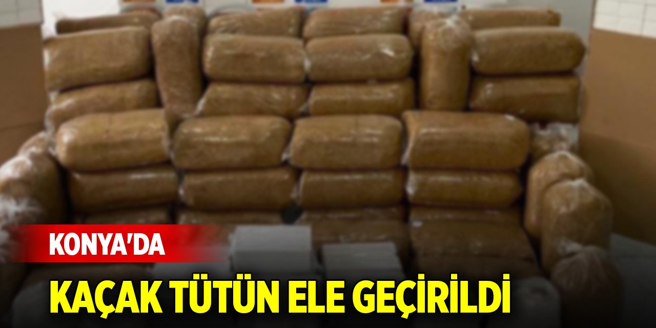 Konya'da kaçak tütün ele geçirildi