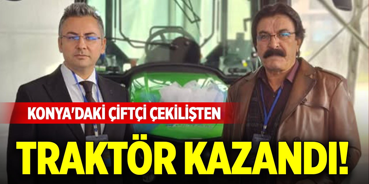 Konya'daki çiftçi çekilişten traktör kazandı!