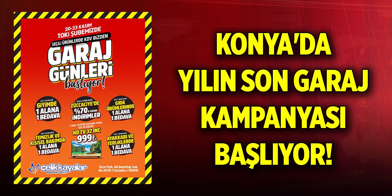 Konya'da yılın son garaj kampanyası başlıyor! İlk 50 müşteriye büyük sürpriz