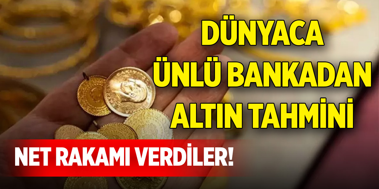 Dünyaca ünlü bankadan altın tahmini: Net rakamı verdiler!