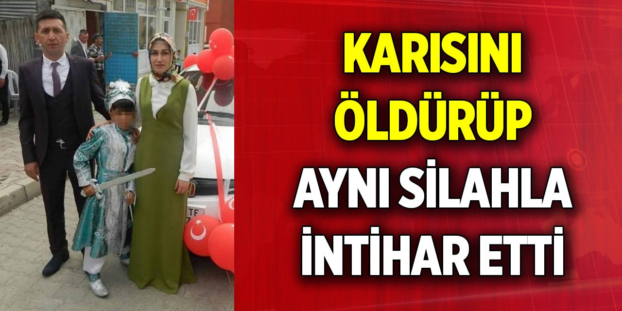 Karısını tabancayla öldüren kişi aynı silahla intihar etti