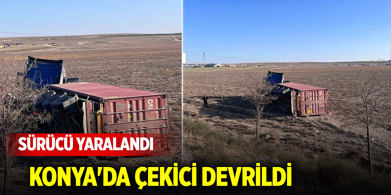 Konya'da çekici devrildi, Sürücü yaralandı