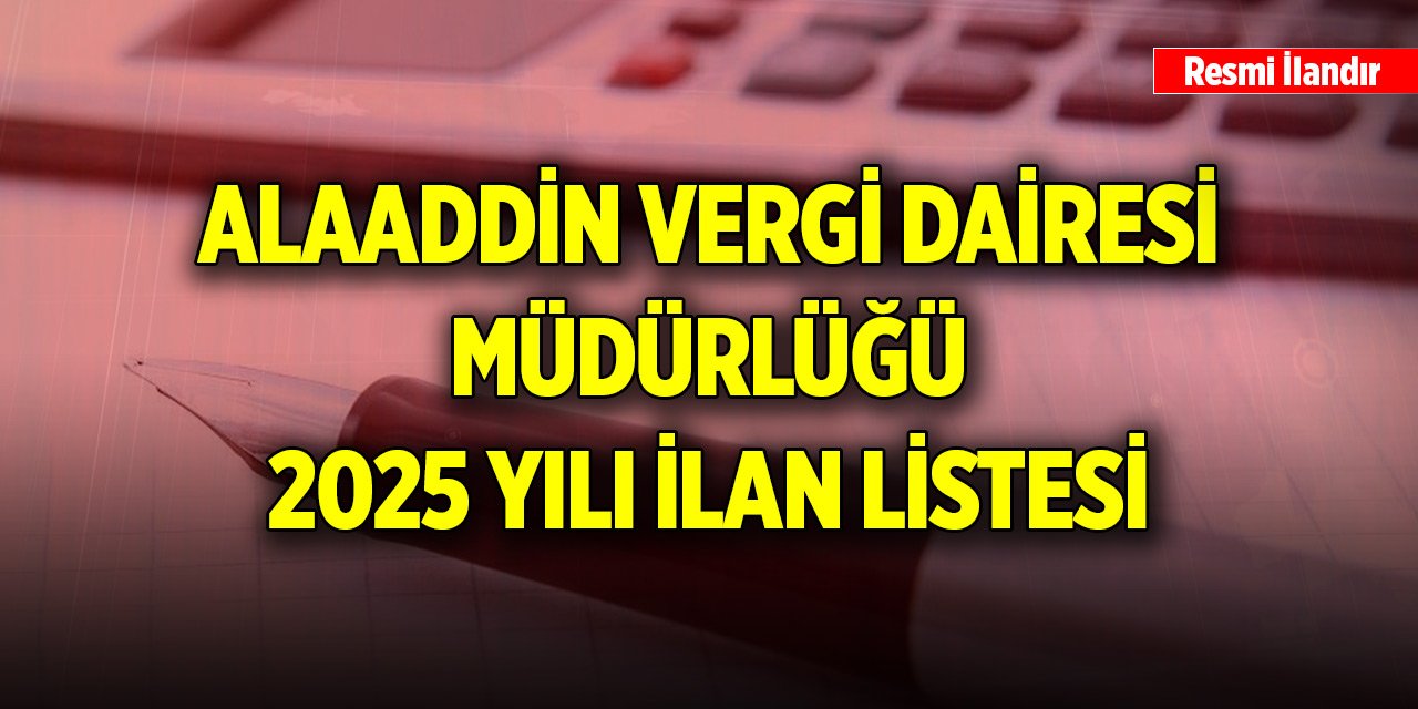 Alaaddin Vergi Dairesi Müdürlüğü 2025 Yılı İlan Listesi