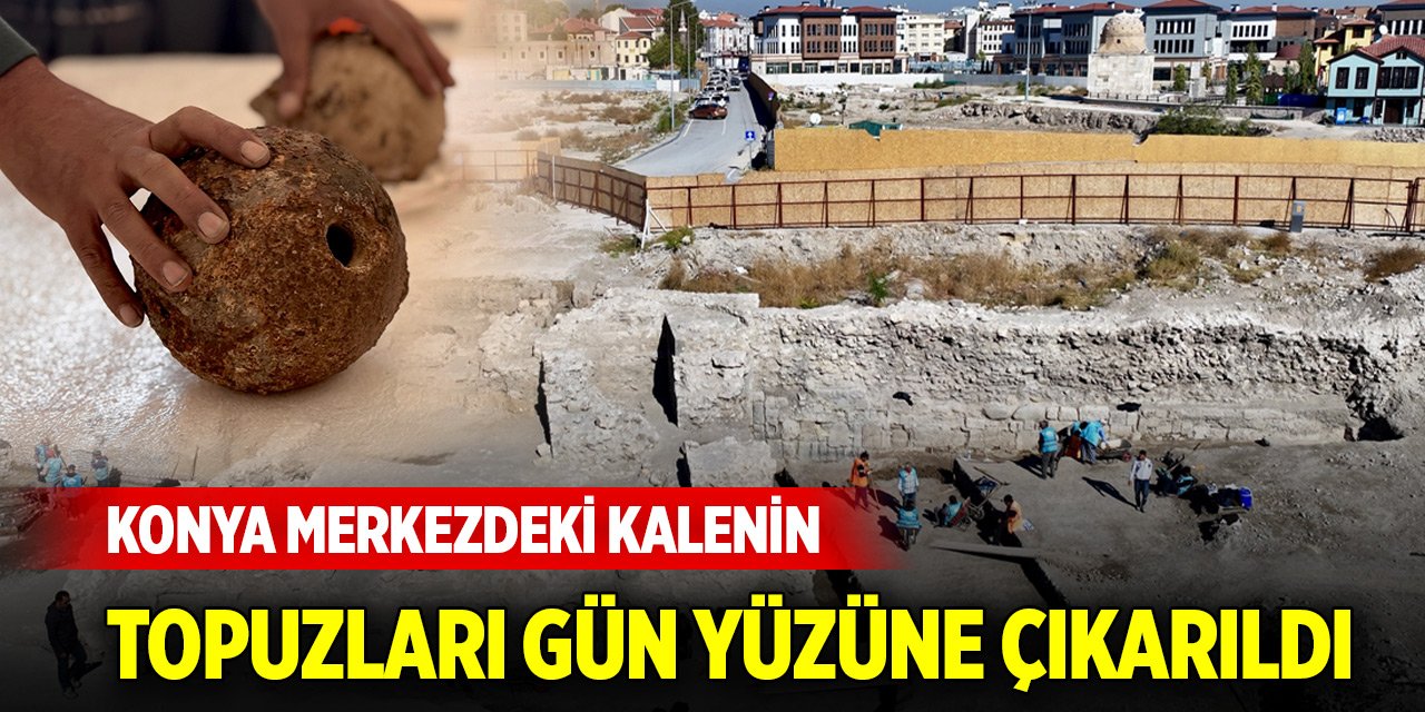 Konya merkezdeki kalenin topuzları gün yüzüne çıkarıldı