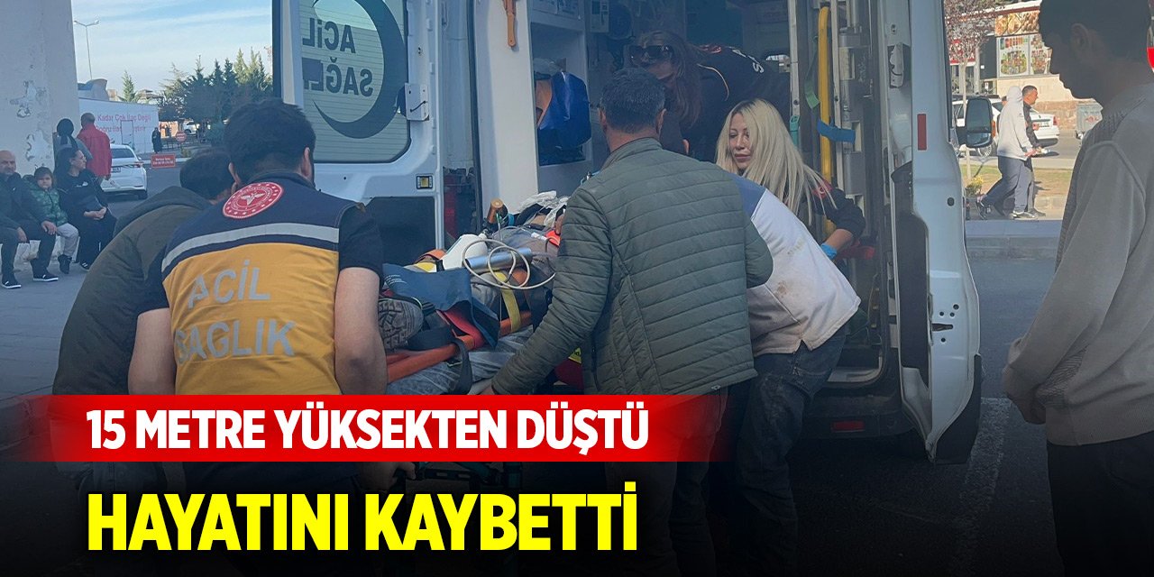 İnşaatta 15 metre yüksekten düşen işçi hayatını kaybetti