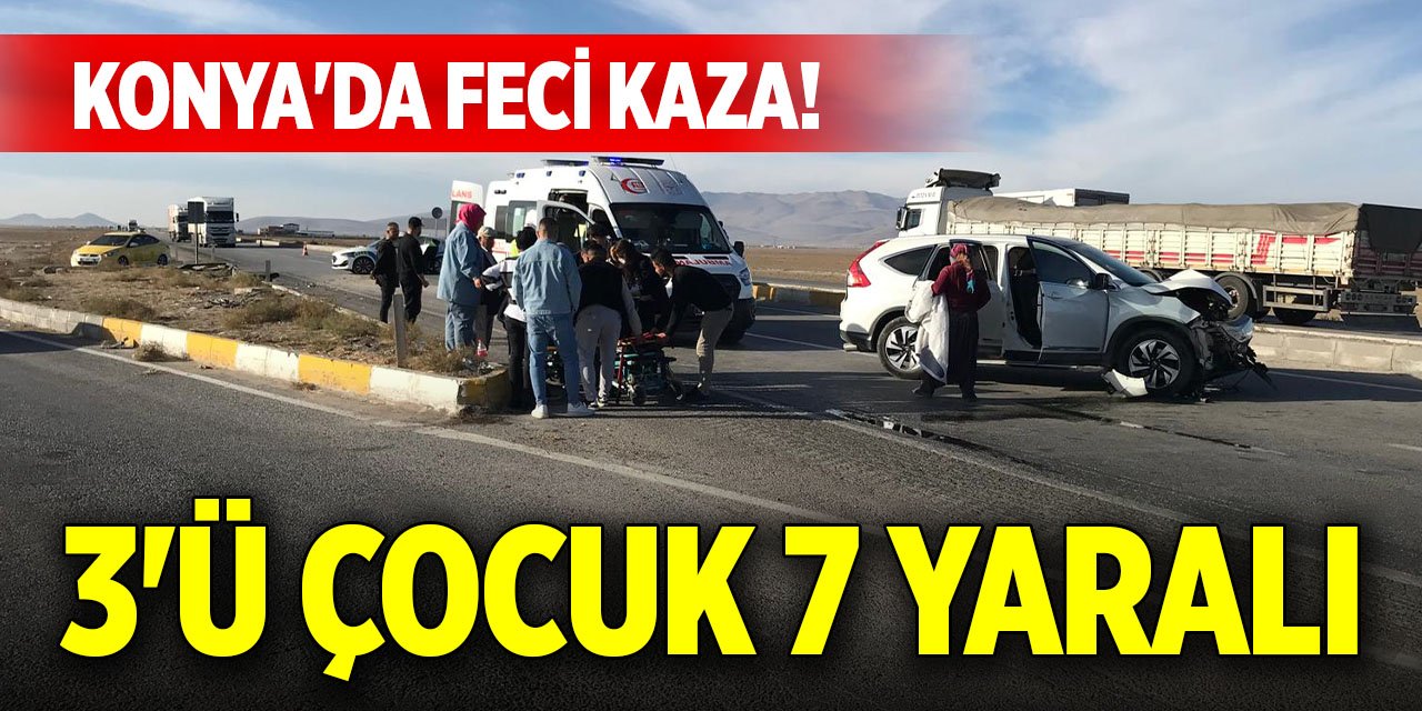 Konya'da feci kaza! 3'ü çocuk 7 yaralı