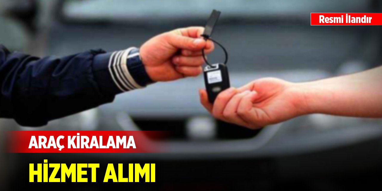 2026 Yılı sürücülü/sürücüsüz-yakıtsız araç kiralama hizmet alımı