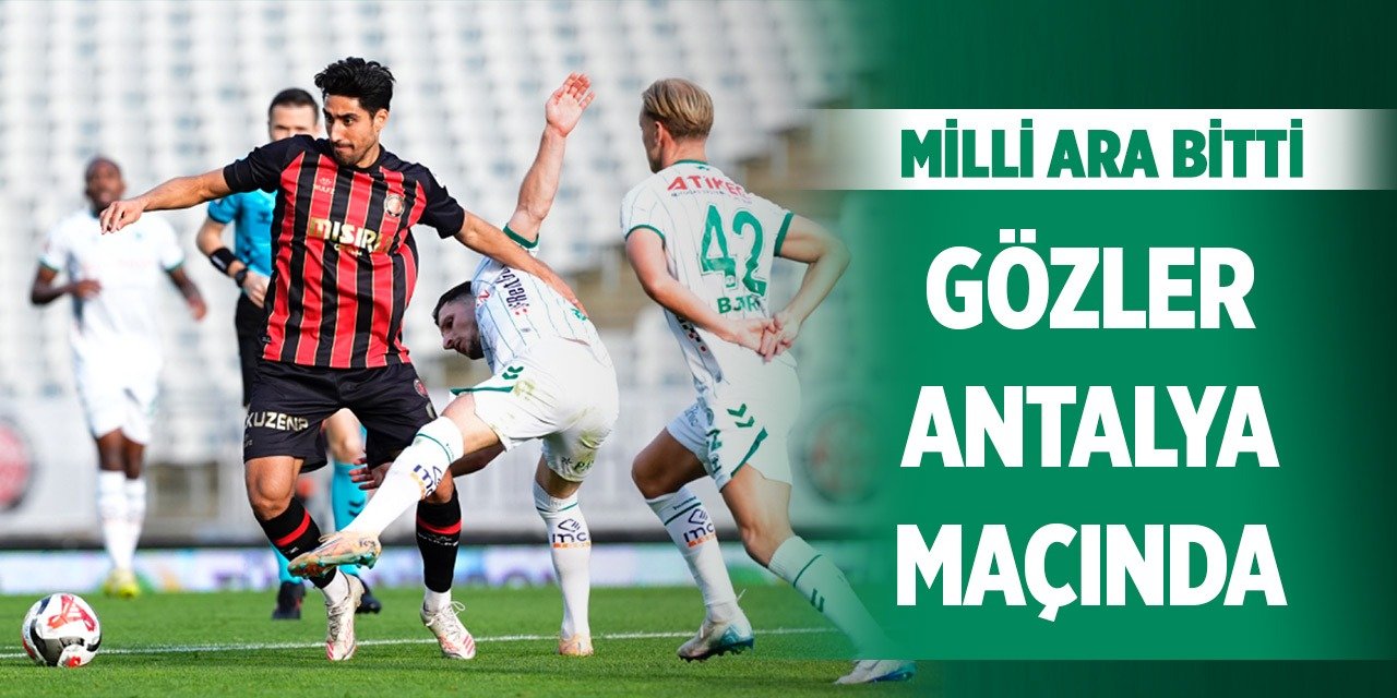 Milli ara bitti gözler Konyaspor - Antalya maçına çevrildi!