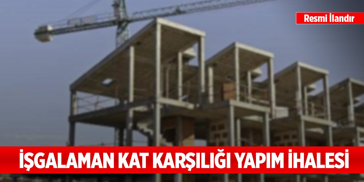 İşgalaman kat karşılığı yapım ihalesi