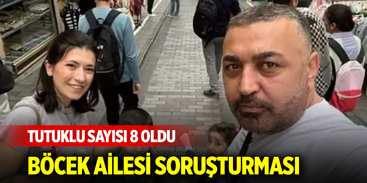 Böcek ailesi soruşturması: Tutuklu sayısı 8 oldu