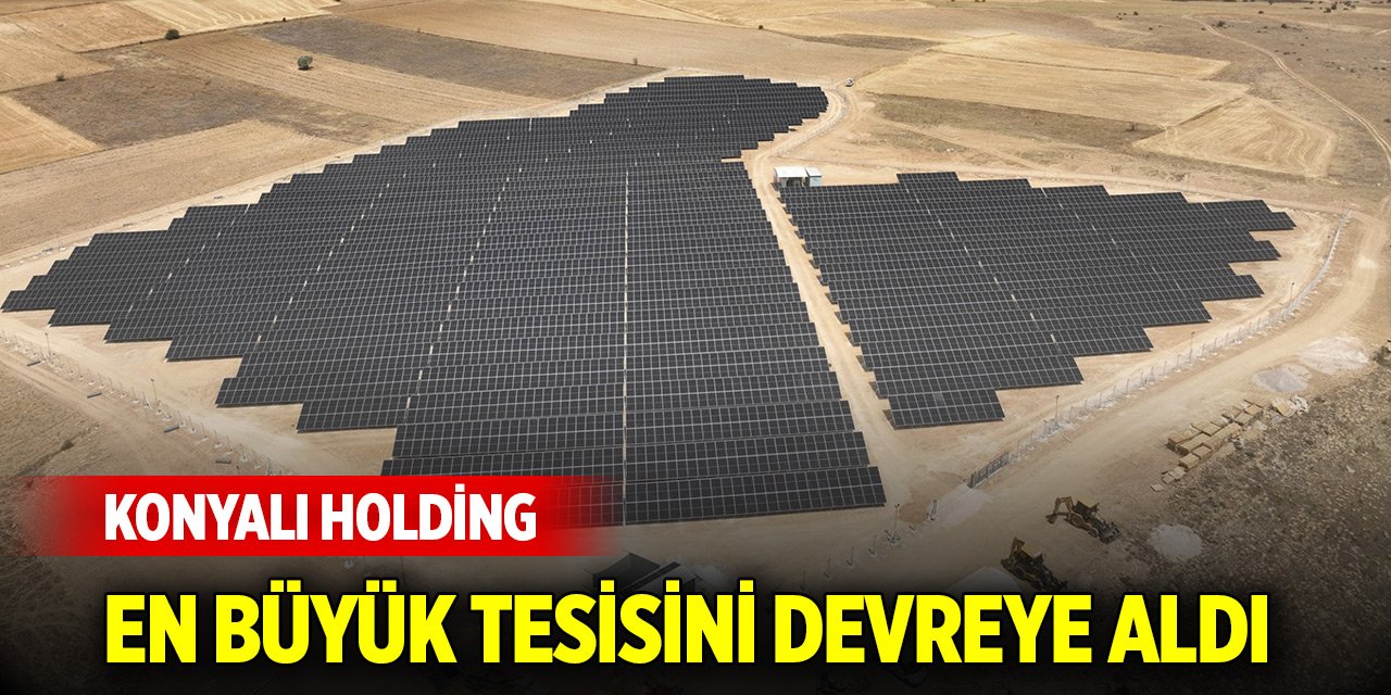 Konyalı holding, en büyük tesisini devreye aldı
