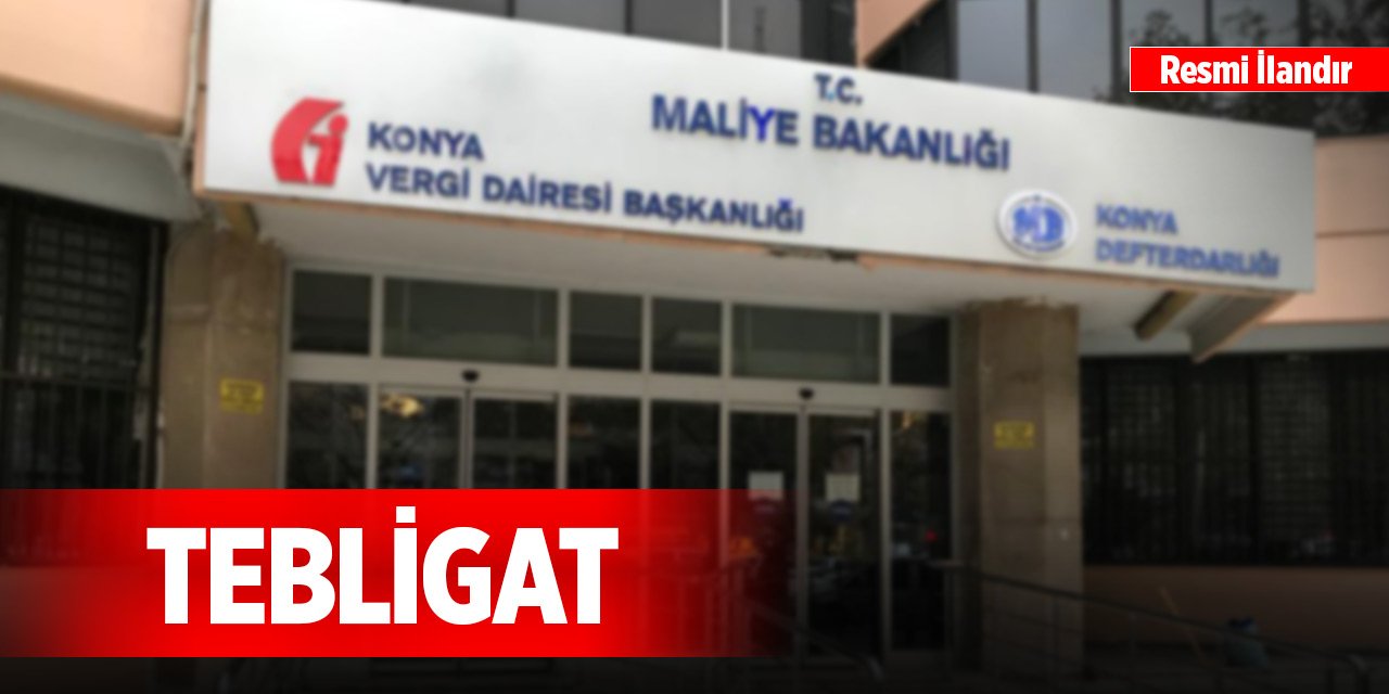 Konya Defterdarlığı Mevlana Vergi Dairesi Müdürlüğünden tebligat