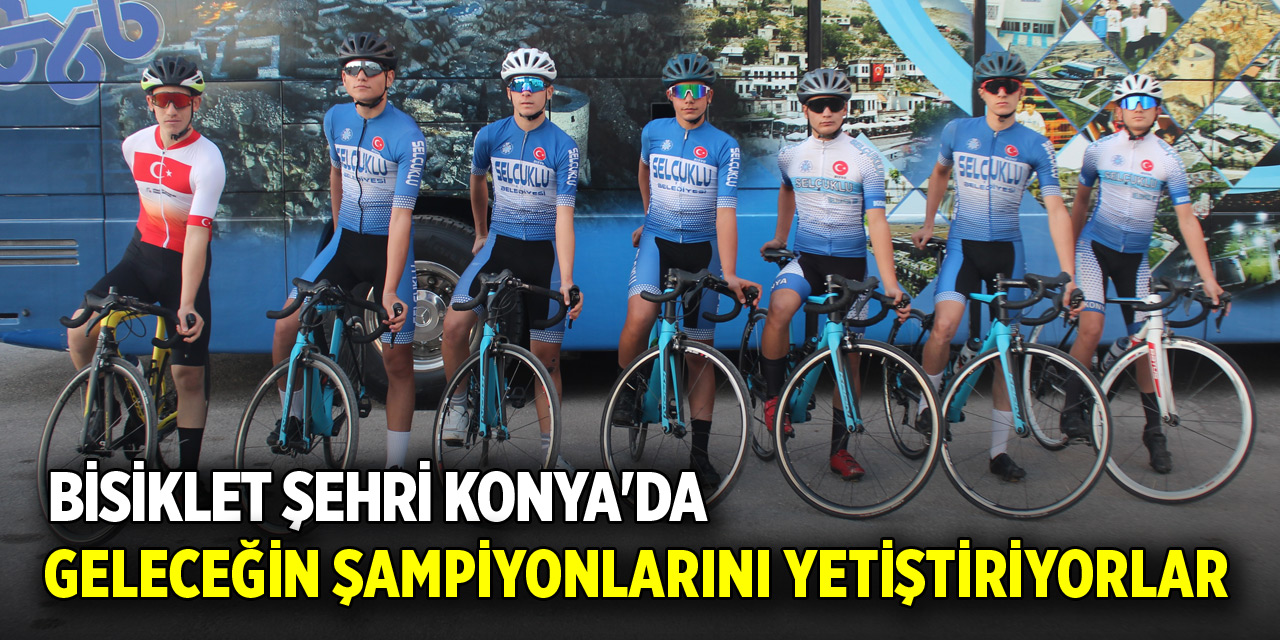 Bisiklet şehri Konya'da geleceğin şampiyonlarını yetiştiriyorlar