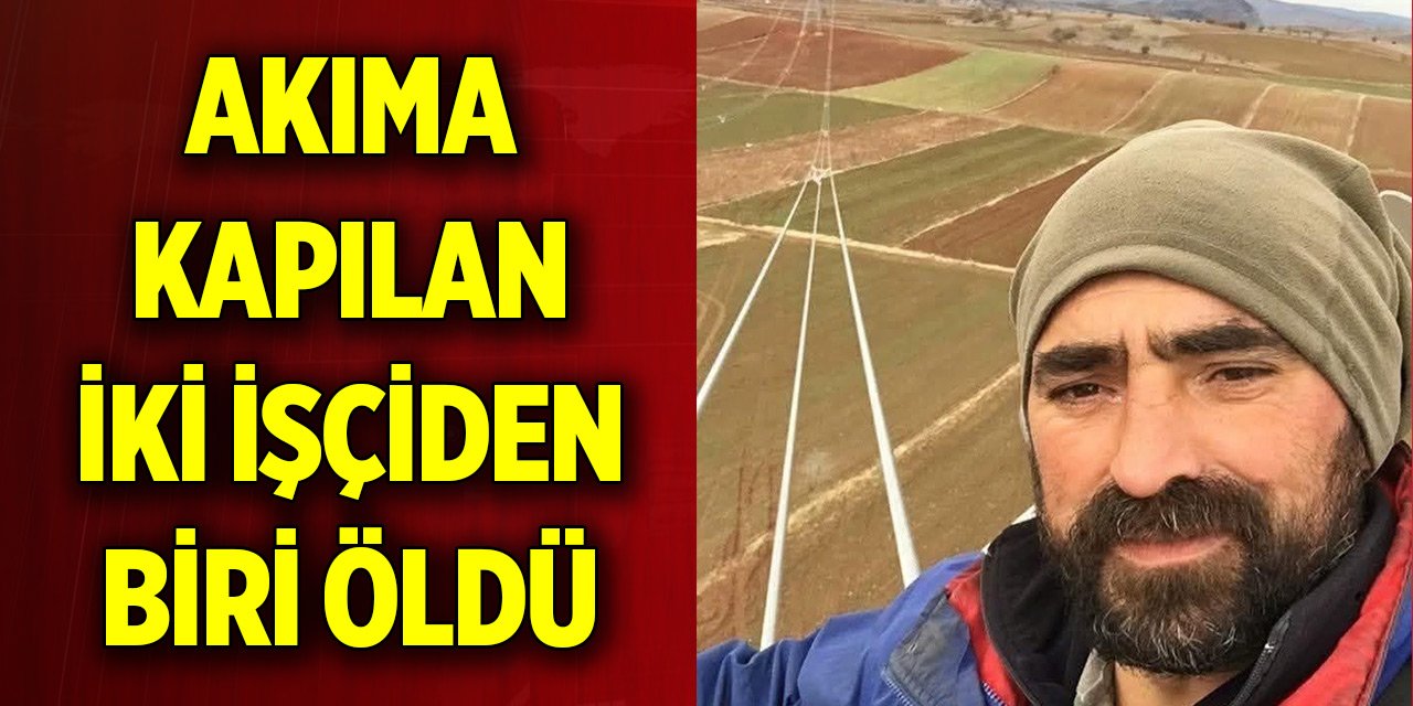 Akıma kapılan iki işçiden biri öldü, diğeri yaralandı