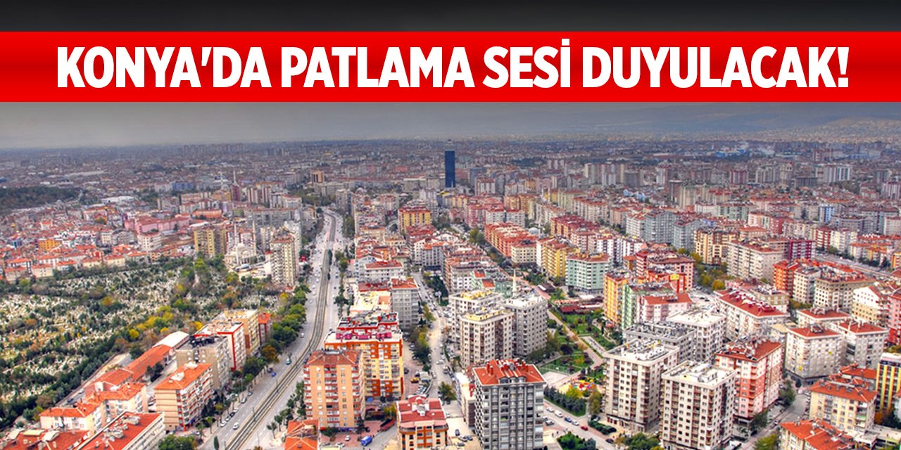 Konya'da patlama sesi duyulacak!