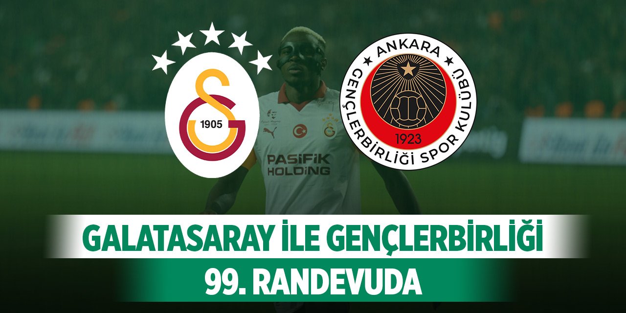 Galatasaray ile Gençlerbirliği 99. randevuda