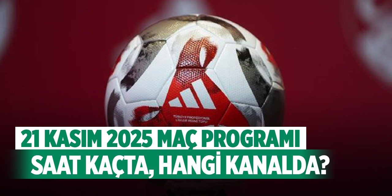 21 Kasım 2025  Bugün hangi maçlar var, saat kaçta, hangi kanalda?