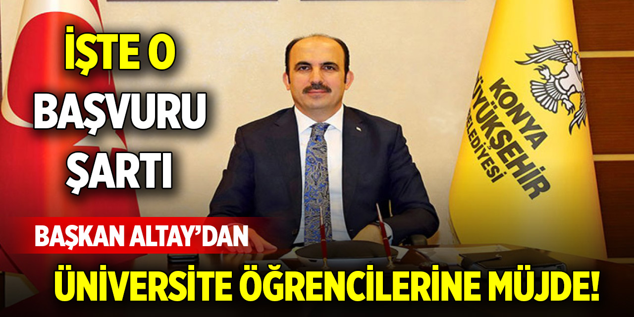 Başkan Altay’dan üniversite öğrencilerine müjde! İşte o başvuru şartı