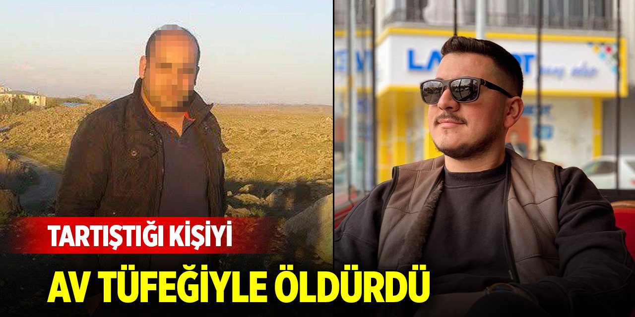 Tartıştığı kişiyi av tüfeğiyle vurarak öldürdü