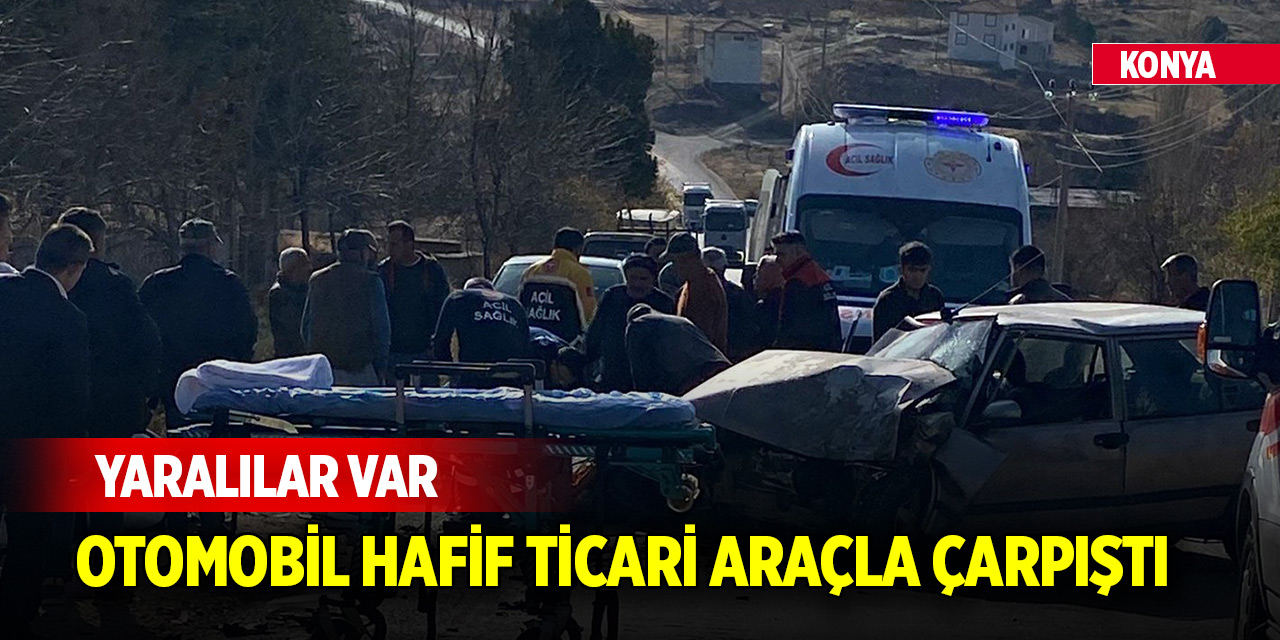 Konya'da otomobil hafif ticari araçla çarpıştı:  Yaralılar var