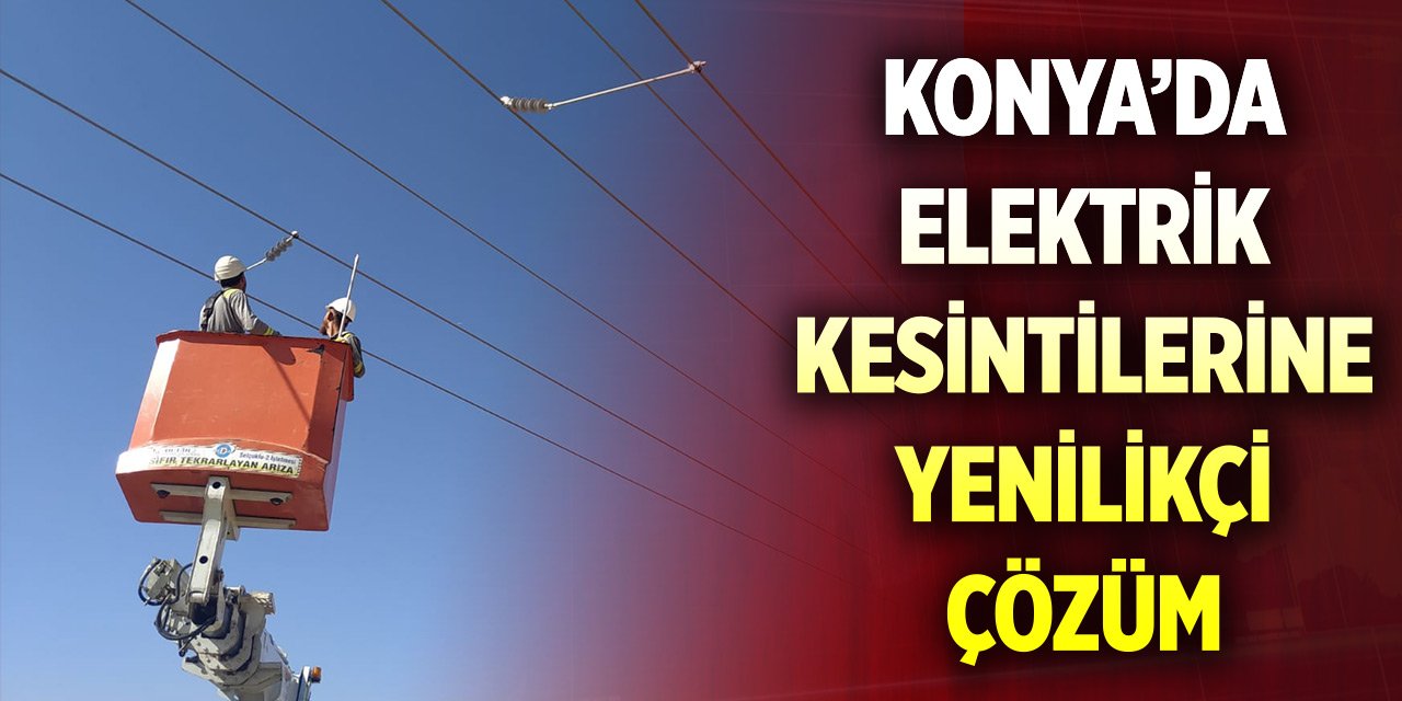 Konya’da elektrik kesintilerine yenilikçi çözüm