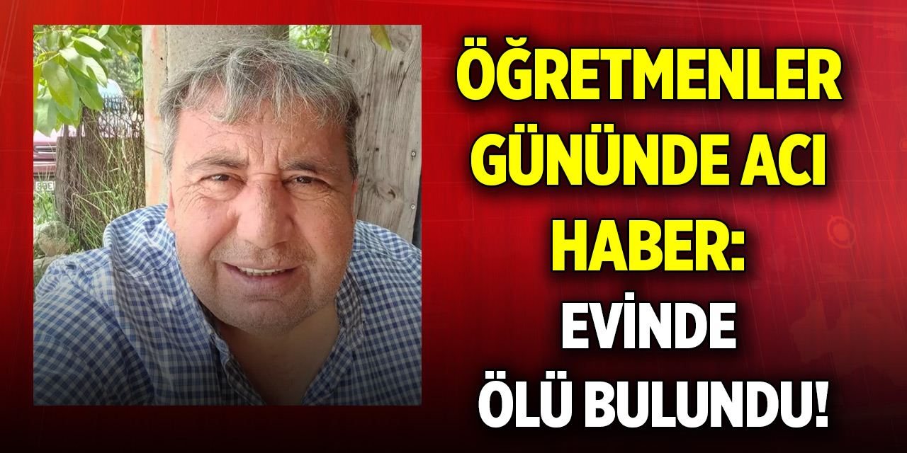 Öğretmenler gününde acı haber: Evinde ölü bulundu!