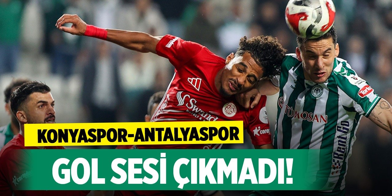 Konyaspor - Antalyaspor karşılaşmasında gol sesi çıkmadı