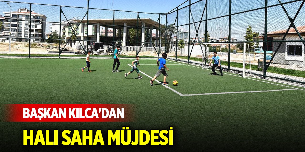 Başkan Kılca'dan halı saha müjdesi