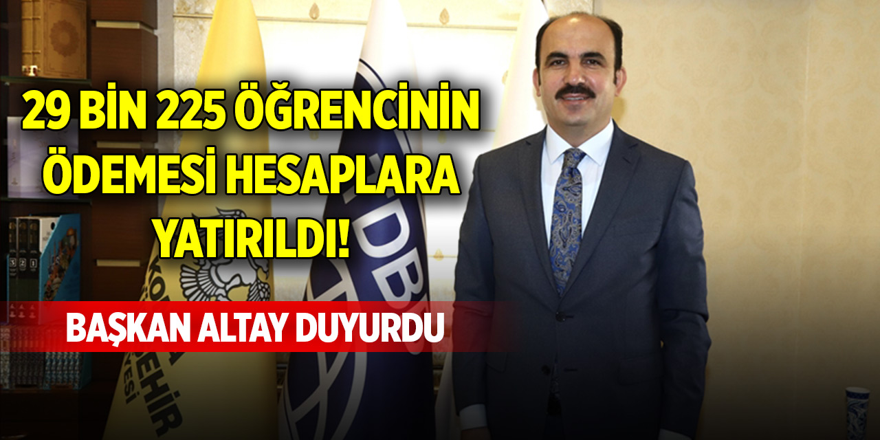 29 bin 225 öğrencinin ödemesi hesaplara yatırıldı! Başkan Altay duyurdu