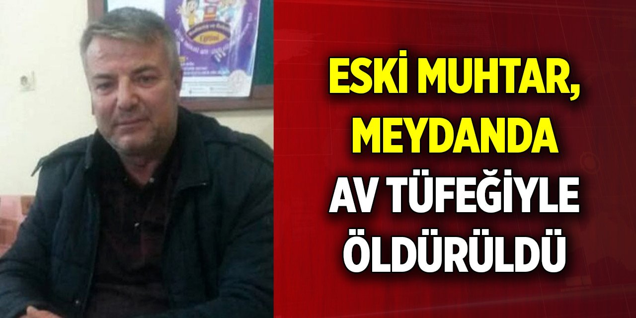 Eski muhtar, meydanda av tüfeğiyle öldürüldü
