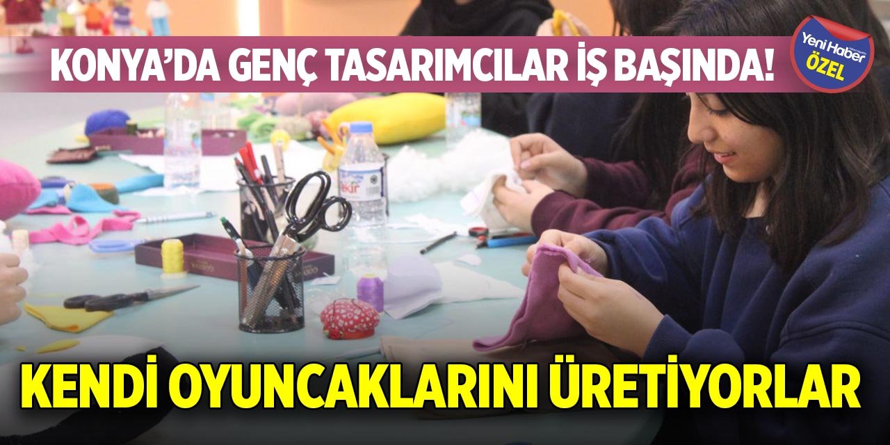 Konya’da genç tasarımcılar iş başında! Kendi oyuncaklarını üretiyorlar