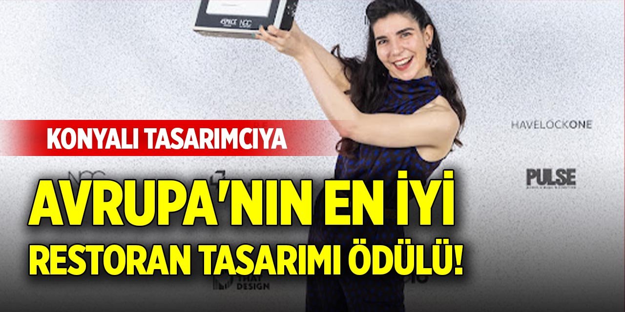 Konyalı tasarımcıya Avrupa'nın en iyi restoran tasarımı ödülü!