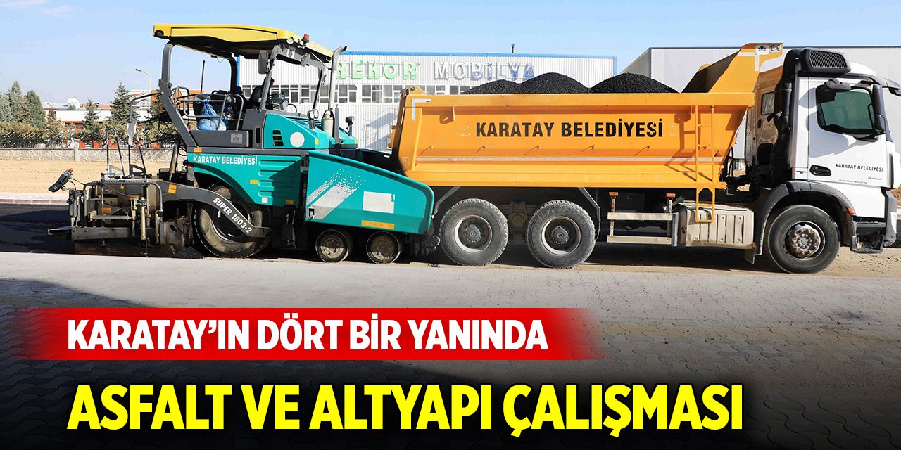 Karatay’ın dört bir yanında asfalt ve altyapı çalışması