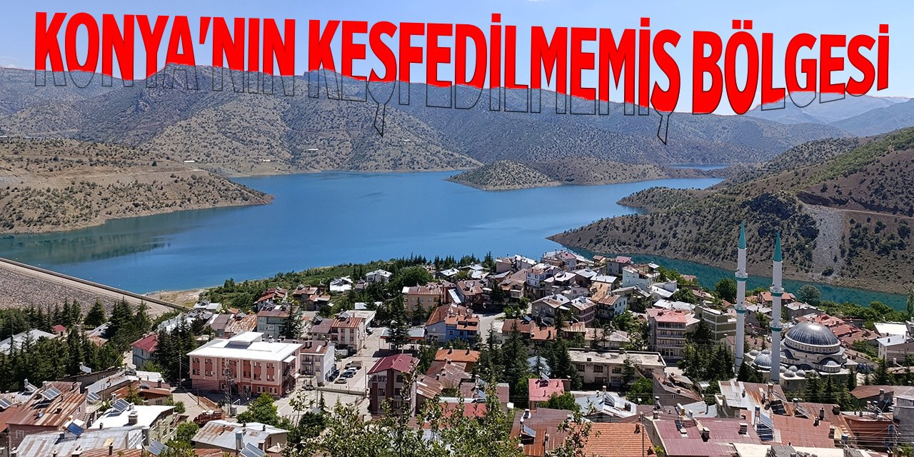 Konya'nın keşfedilmemiş bölgesi...