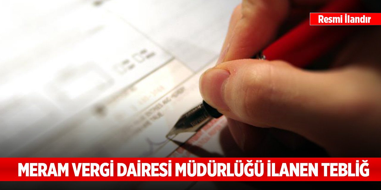 Meram Vergi Dairesi Müdürlüğü ilanen tebliğ