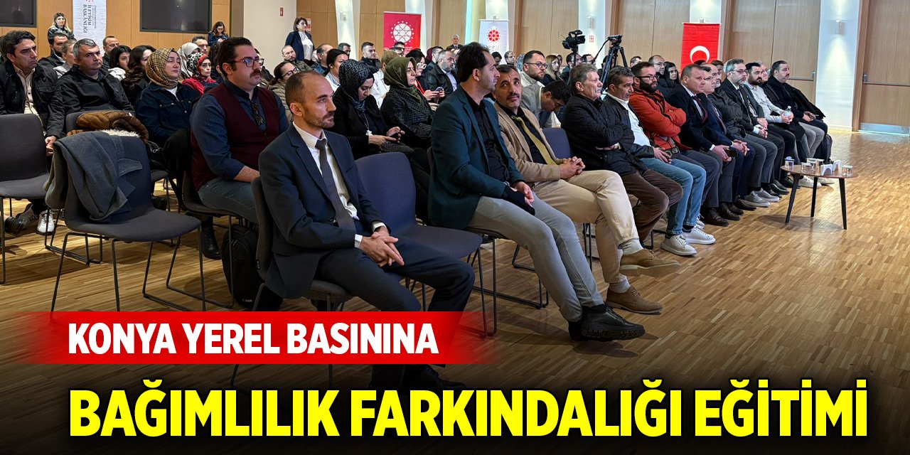 Konya yerel basınına, bağımlılık farkındalığı eğitimi verildi