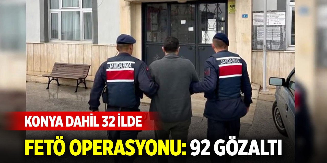 Konya dahil 32 ilde FETÖ'nün güncel yapılanmasına operasyon: 92 gözaltı