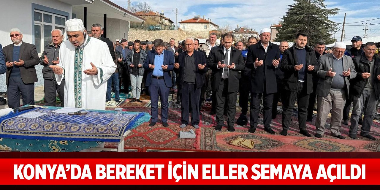 Konya’da bereket için eller semaya açıldı