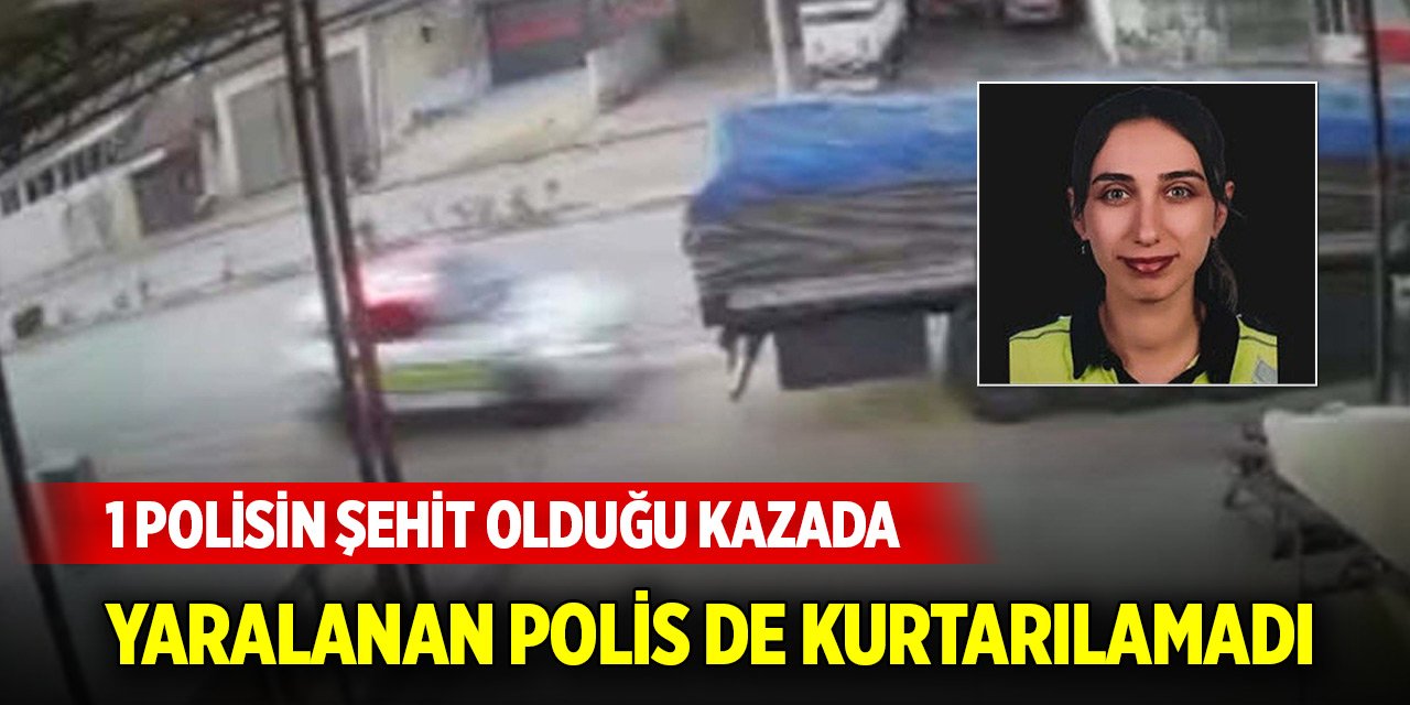 1 polisin şehit olduğu kazada yaralanan trafik polisi de kurtarılamadı