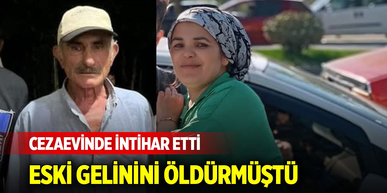 Eski gelinini öldürmüştü; cezaevinde intihar etti