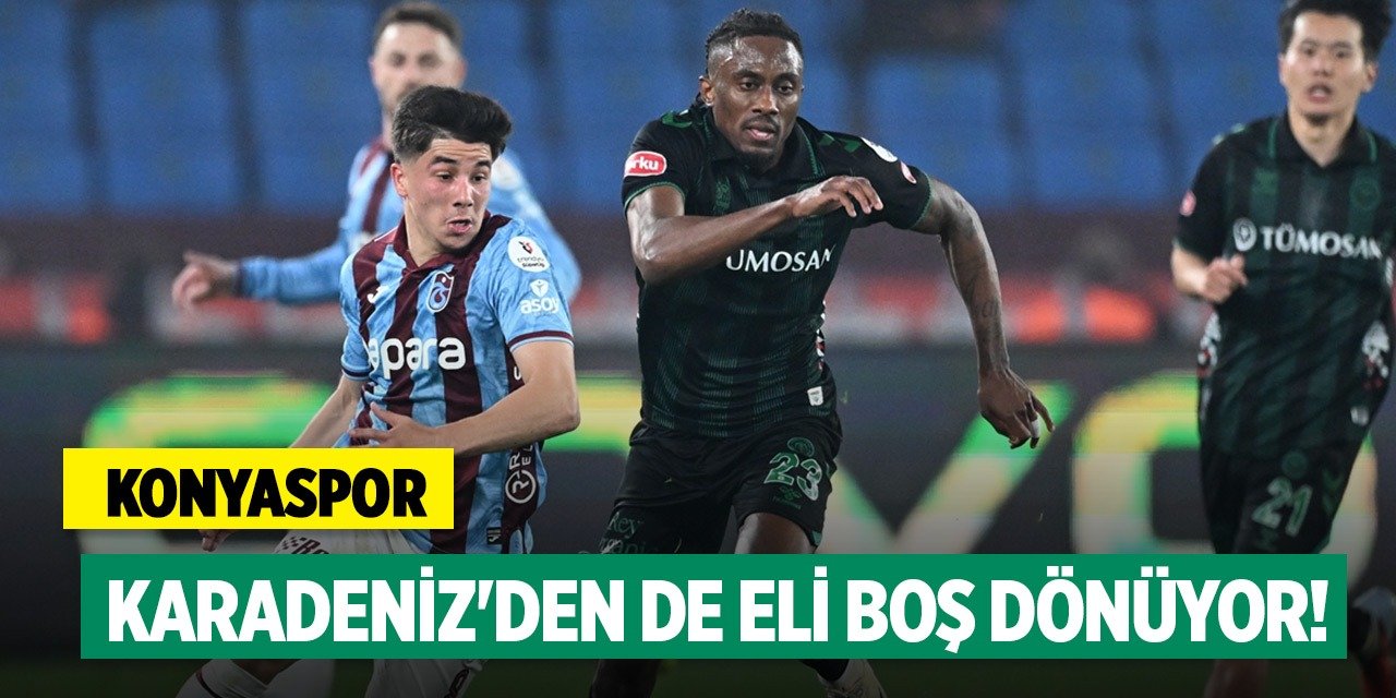 Konyaspor, Karadeniz'den de eli boş dönüyor!