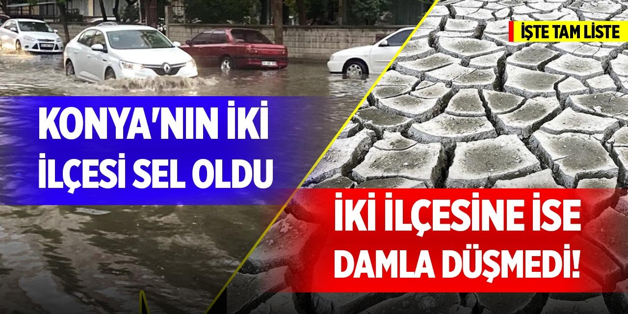 Konya'nın iki ilçesi sel oldu, iki ilçesine damla düşmedi!