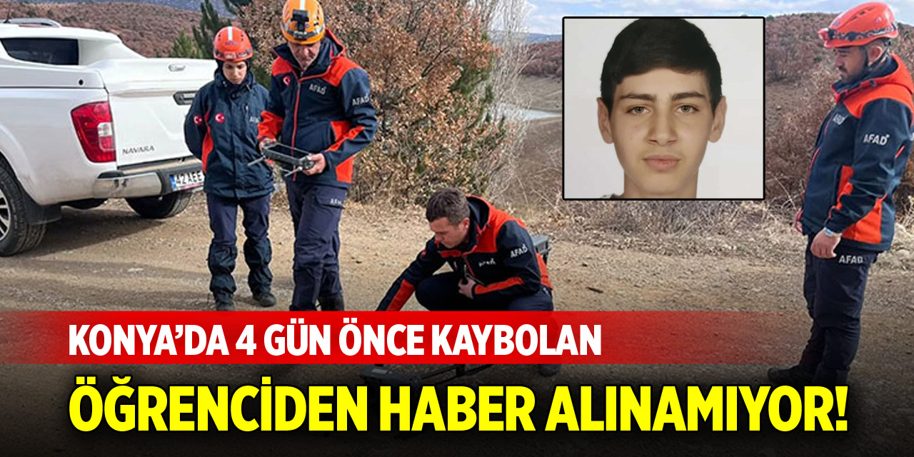 Konya'da kaybolan öğrenciden 4 gündür haber alınamıyor